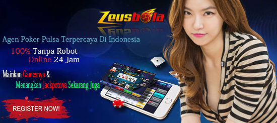 Agen Poker Pulsa Terpercaya Di Indonesia