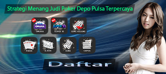 Strategi Menang Judi Poker Depo Pulsa Terpercaya